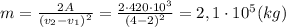 m=\frac {2A}{(v_2-v_1)^2}=\frac {2\cdot 420\cdot 10^3}{(4-2)^2}=2,1\cdot 10^5 (kg)