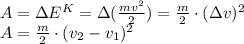 A=\Delta E^K=\Delta (\frac {mv^2}{2})=\frac m 2\cdot (\Delta v)^2 \\ A=\frac m 2 \cdot (v_2-v_1)^2