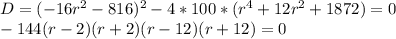 D=(-16r^2-816)^2-4*100*(r^4+12r^2+1872)=0\\&#10;-144(r-2)(r+2)(r-12)(r+12)=0\\&#10;