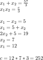 x_{1}+x_{2}=\frac{57}{3}\\&#10;x_{1}x_{2}=\frac{c}{3}\\&#10;\\&#10;x_{1}-x_{2}=5\\&#10;x_{1}=5+x_{2}\\&#10;2x_{2}+5=19\\&#10;x_{2}=7\\&#10;x_{1}=12\\&#10;\\&#10;c=12*7*3=252