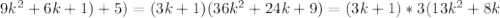 9k ^{2}+6k+1) +5)= (3k+1)(36k ^{2}+24k +9)= (3k+1)*3(13k ^{2}+8k