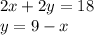 2x+2y=18 \\ y = 9 - x