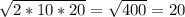 \sqrt{2*10*20} = \sqrt{400} = 20