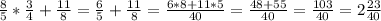 \frac{8}{5}*\frac{3}{4}+\frac{11}{8}=\frac{6}{5}+\frac{11}{8}=\frac{6*8+11*5}{40}=\frac{48+55}{40}=\frac{103}{40}=2\frac{23}{40}