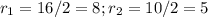 r_1 = 16 /2 = 8; r_2 = 10/2 = 5