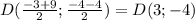 D( \frac{-3+9}{2} ; \frac{-4-4}{2} )=D(3;-4)