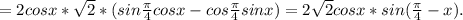 =2cosx*\sqrt2* (sin \frac{\pi}{4} cosx-cos \frac{\pi}{4}sinx)=2\sqrt2cosx*sin (\frac{\pi}{4}-x).