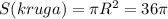 S(kruga)= \pi R^2=36 \pi