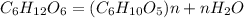 C_6H_{12}O_6 = (C_6H_{10}O_5)n + nH_2O