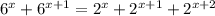 6^{x}+ 6^{x+1}= 2^{x}+ 2^{x+1}+ 2^{x+2}