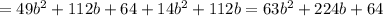 =49 b^{2} +112b+64+14 b^{2} +112b=63 b^{2} +224b+64