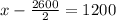 x - \frac{2600}{2} = 1200