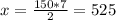 x= \frac{150*7}{2} = 525