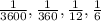 \frac{1}{3600}, \frac{1}{360}, \frac{1}{12}, \frac{1}{6}