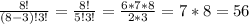 \frac{8!}{(8-3)!3!} = \frac{8!}{5!3!}= \frac{6*7*8}{2*3} =7*8=56