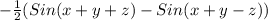 -\frac{1}{2} (Sin(x+y+z)-Sin(x+y-z))