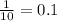 \frac{1}{10}=0.1