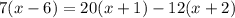 7(x-6)=20(x+1)-12(x+2)