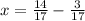 x= \frac{14}{17}- \frac{3}{17}