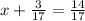 x+ \frac{3}{17} = \frac{14}{17}