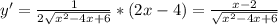 y'= \frac{1}{2 \sqrt{x^{2}-4x+6}}*(2x-4)=\frac{x-2}{\sqrt{x^{2}-4x+6}}