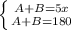 \left \{ {{A+B=5x} \atop {A+B=180}} \right.