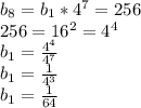 b_8=b_1* 4^{7}=256 \\ &#10;256= 16^{2} = 4^{4} \\ &#10;b_1= \frac{ 4^{4} }{ 4^{7} } \\ &#10;b_1= \frac{1}{ 4^{3} } \\ &#10;b_1= \frac{1}{64}