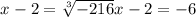 x^{} -2= \sqrt[3]{-216} x^{} -2=-6&#10;&#10;