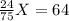 \frac{24}{75}X=64