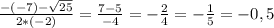 \frac{-(-7) - \sqrt{25} }{2 * (-2)} = \frac{7 - 5}{-4} = - \frac{2}{4} = - \frac{1}{5} = - 0,5