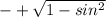 -+ \sqrt{1-sin ^{2} }