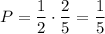 P=\dfrac{1}{2} \cdot\dfrac{2}{5} =\dfrac{1}{5}