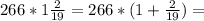 266*1 \frac{2}{19}=266*(1+\frac{2}{19})=