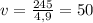 v= \frac{245}{4,9}=50