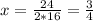 x=\frac{24}{2*16} = \frac{3}{4}