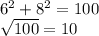 6^{2} + 8^{2} =100&#10; \\ \sqrt{100} =10