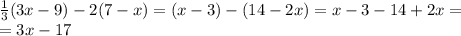 \frac{1}{3}(3x-9)-2(7-x)=(x-3)-(14-2x)=x-3-14+2x= \\ =3x-17