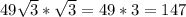 49 \sqrt{3}* \sqrt{3}=49*3=147