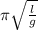 \pi \sqrt{ \frac{l}{g} }