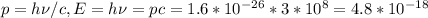 p=h\nu/c, E=h\nu=pc=1.6*10^{-26}*3*10^8=4.8*10^{-18}