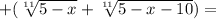 +( \sqrt[11]{5-x}+ \sqrt[11]{5-x-10})=