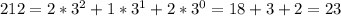 212 = 2*3^2+1*3^1+2*3^0 = 18+3+2 = 23