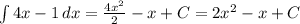 \int\limits {4x-1} \, dx = \frac{4x^2}{2}-x+C=2x^2-x+C