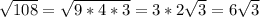 \sqrt{108}= \sqrt{9*4*3} =3*2 \sqrt{3}=6 \sqrt{3}