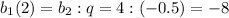 b_1(2)=b_2:q=4:(-0.5)=-8