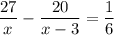 \displaystyle \frac{27}{x}- \frac{20}{x-3}= \frac{1}{6}&#10;&#10;