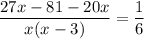 \displaystyle \frac{27x-81-20x}{x(x-3)}= \frac{1}{6}