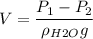 V = \dfrac{P_1 - P_2}{\rho_{H2O} g}