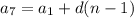 a_{7} = a_{1} +d(n-1)&#10;