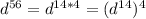 d^{56}=d^{14*4}=(d^{14})^4